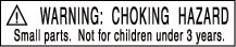 WARNING: CHOKING HAZARD. Small parts. Not for children under 3 years.